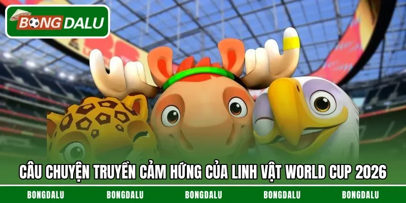 Câu chuyện truyền cảm hứng của linh vật World Cup 2026
