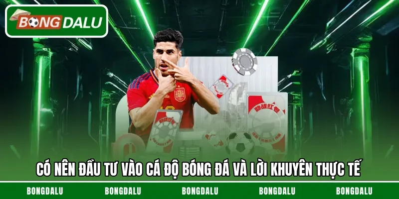 Có nên đầu tư vào cá độ bóng đá và lời khuyên thực tế