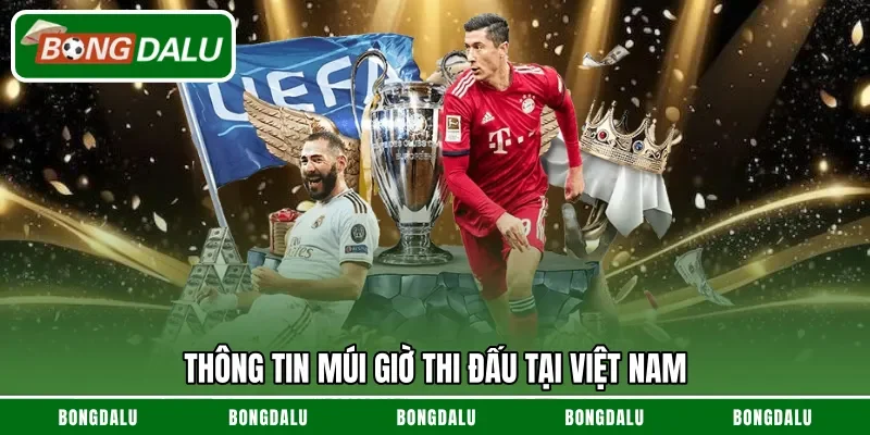 Thông tin múi giờ thi đấu tại Việt Nam