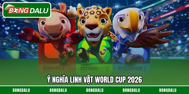 Ý nghĩa linh vật World Cup 2026
